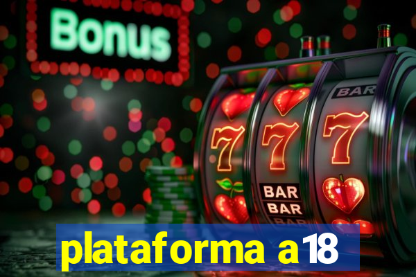 plataforma a18